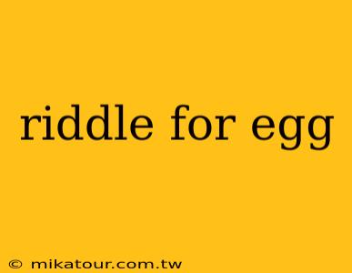 riddle for egg