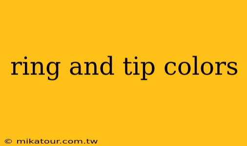 ring and tip colors