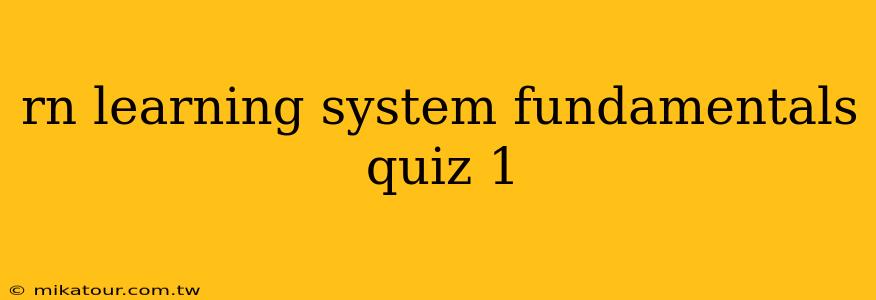 rn learning system fundamentals quiz 1