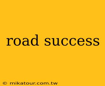 road success