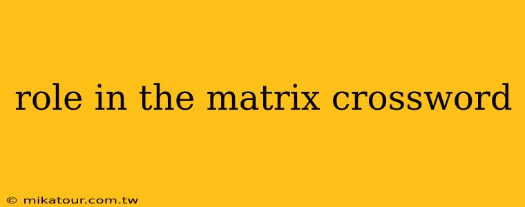 role in the matrix crossword