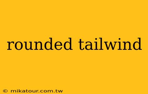 rounded tailwind