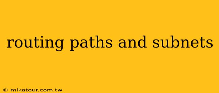 routing paths and subnets