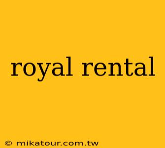 royal rental