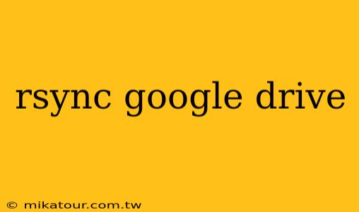 rsync google drive