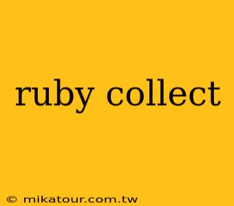 ruby collect