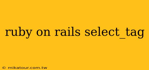 ruby on rails select_tag