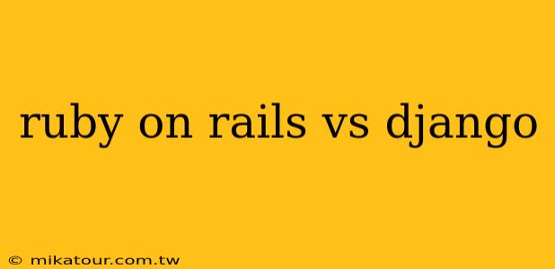 ruby on rails vs django