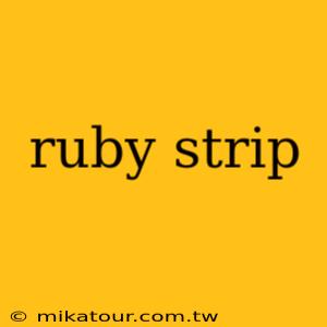 ruby strip