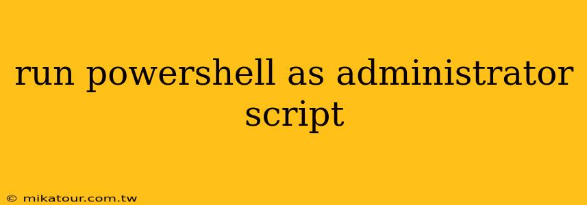 run powershell as administrator script