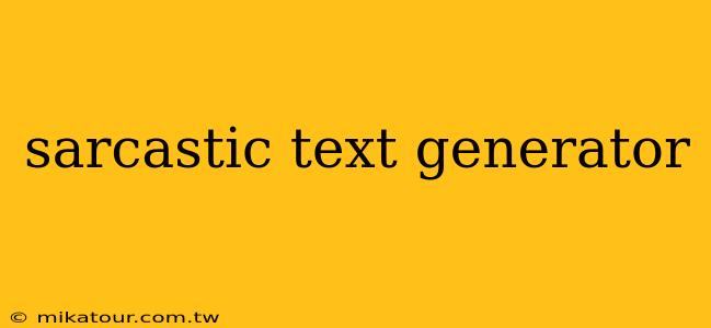 sarcastic text generator