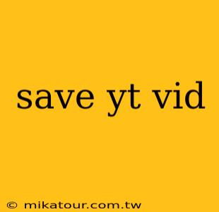 save yt vid