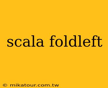 scala foldleft