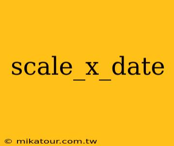 scale_x_date