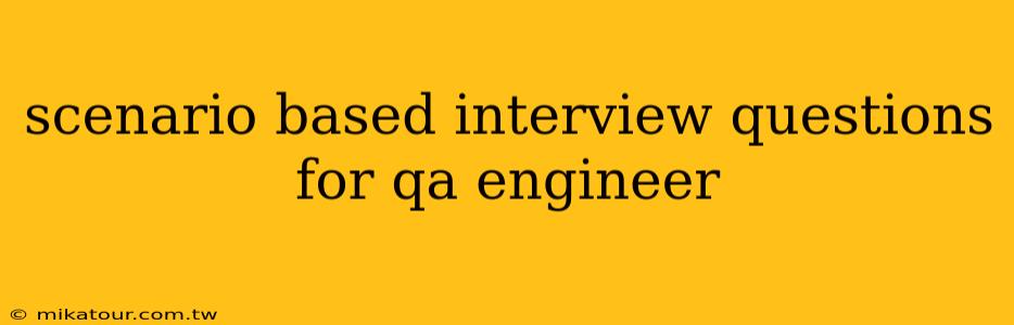 scenario based interview questions for qa engineer