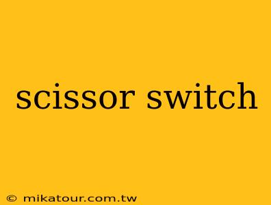 scissor switch