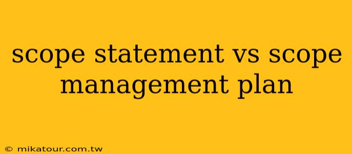 scope statement vs scope management plan