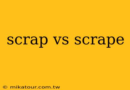 scrap vs scrape