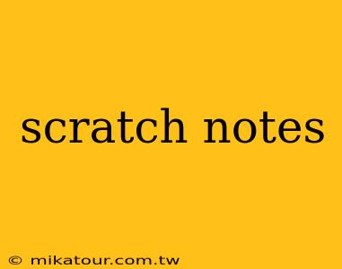 scratch notes