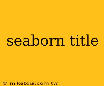 seaborn title