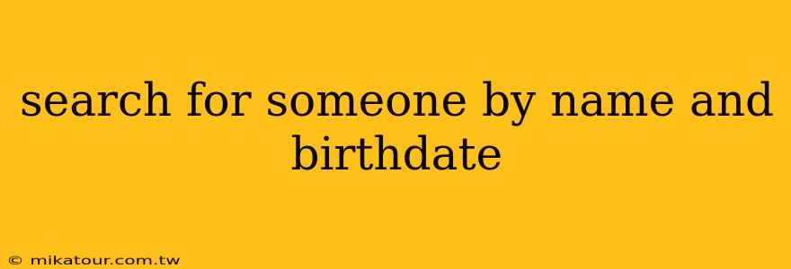 search for someone by name and birthdate