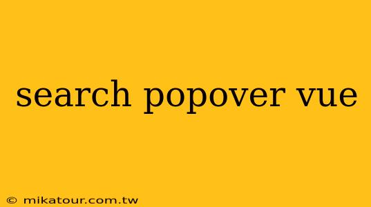 search popover vue