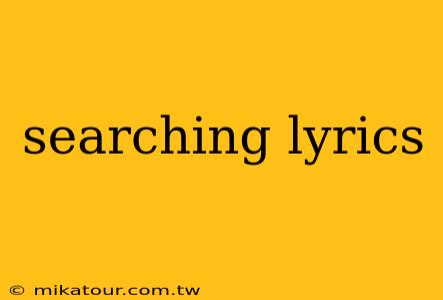 searching lyrics