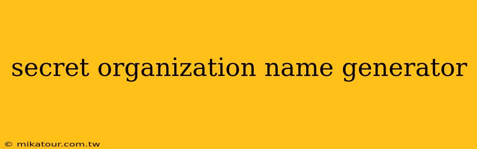 secret organization name generator