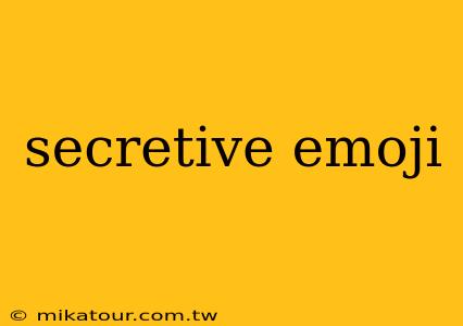 secretive emoji