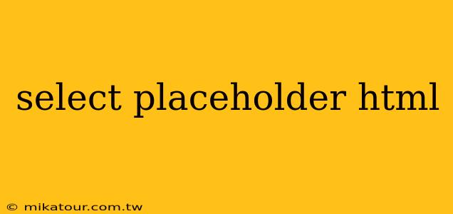 select placeholder html