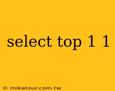 select top 1 1