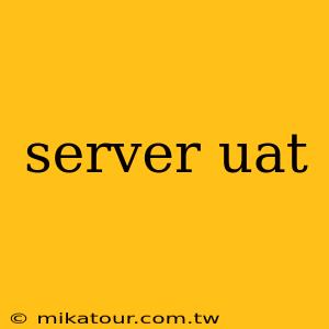 server uat