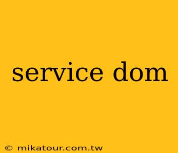 service dom