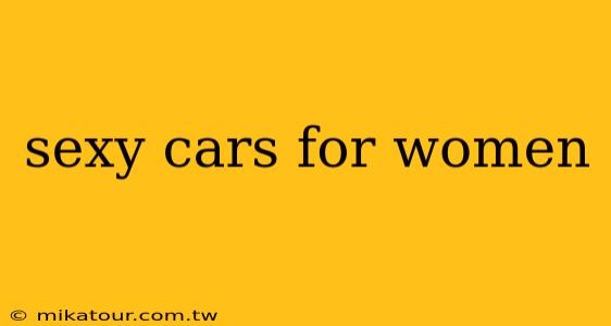 sexy cars for women