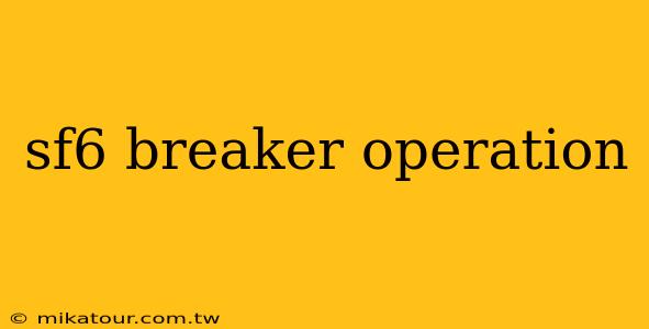 sf6 breaker operation