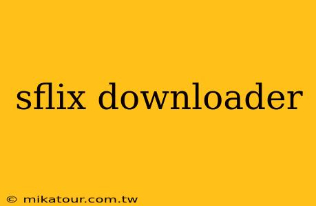 sflix downloader