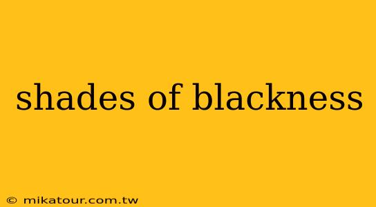 shades of blackness