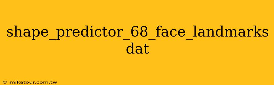 shape_predictor_68_face_landmarks dat