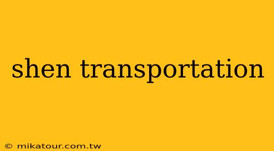 shen transportation