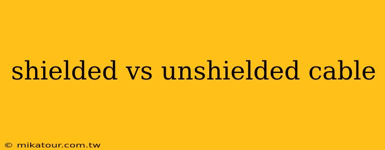 shielded vs unshielded cable