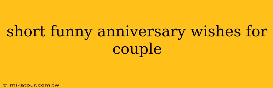 short funny anniversary wishes for couple