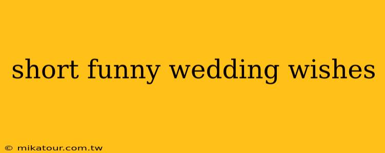 short funny wedding wishes