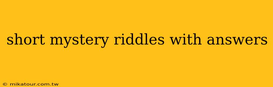 short mystery riddles with answers