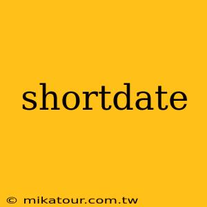 shortdate