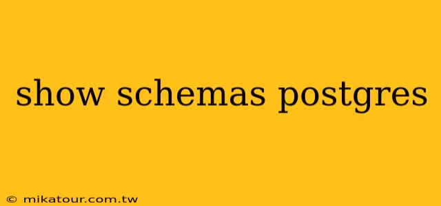 show schemas postgres