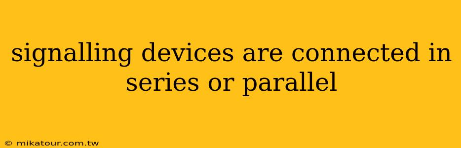 signalling devices are connected in series or parallel