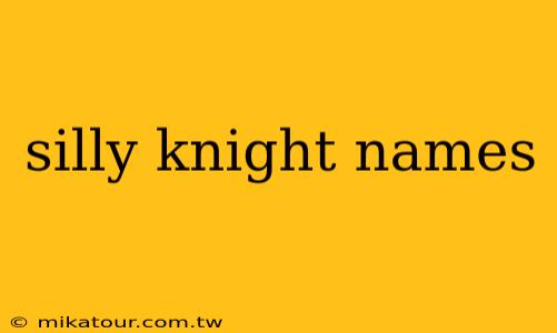 silly knight names