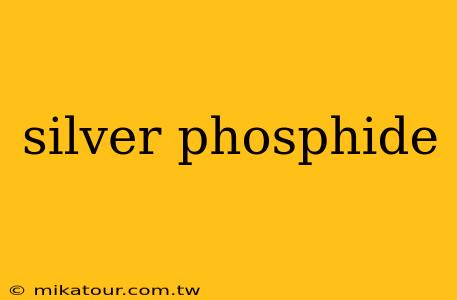 silver phosphide