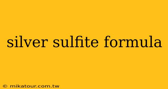 silver sulfite formula