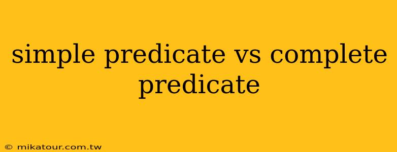 simple predicate vs complete predicate